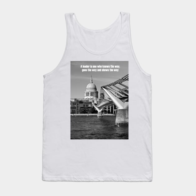 A leader is one who knows the way, goes the way, and shows the way Tank Top by fantastic-designs